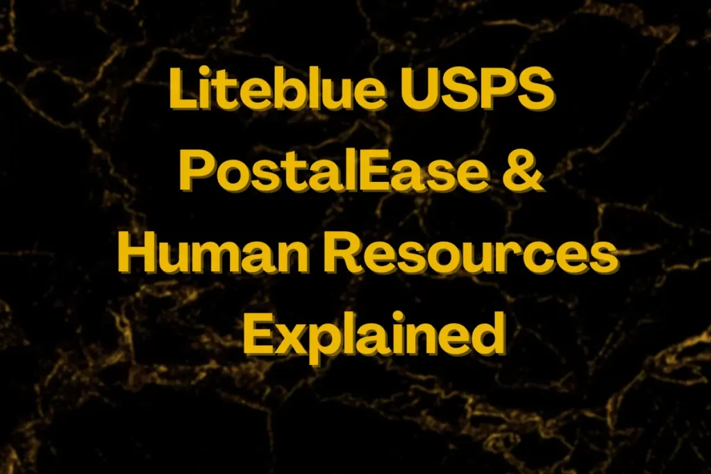 Liteblue USPS PostalEase Human Resources Explained